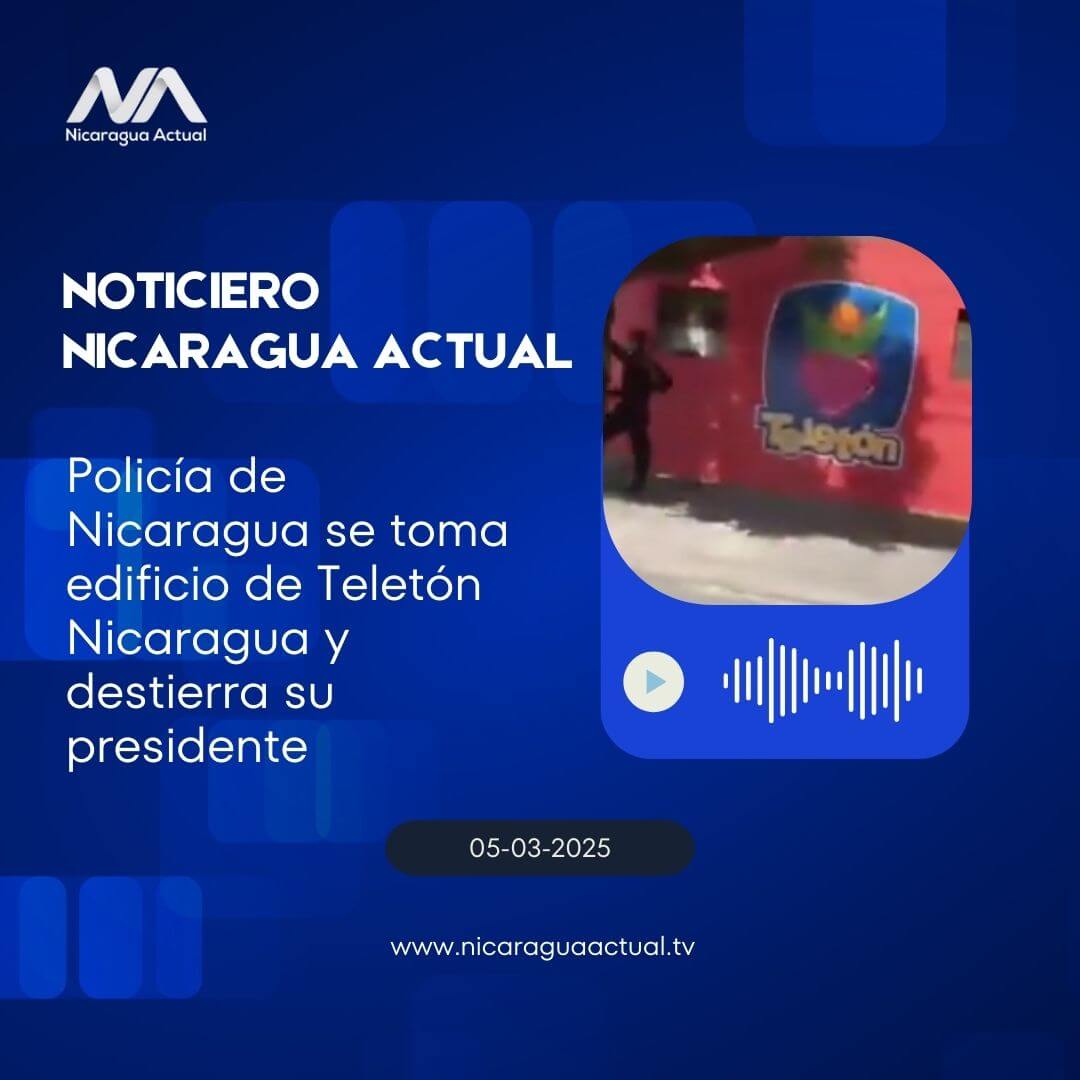 Policía de Nicaragua se toma edificio de Teletón Nicaragua y destierra su presidente